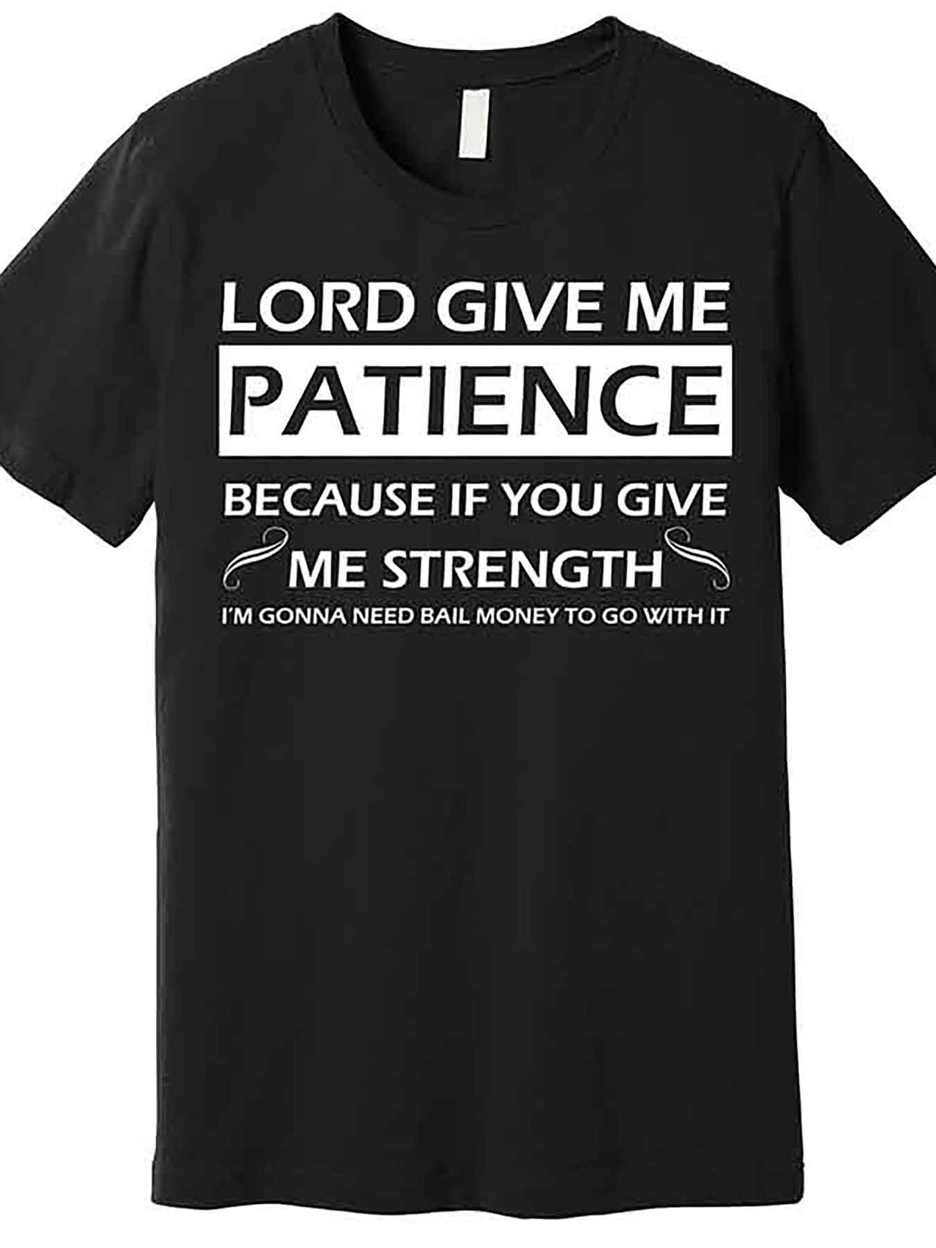 "Lord, Give Me Patience" Print T-Shirt – Faith & Humor in One Uplifting Tee
