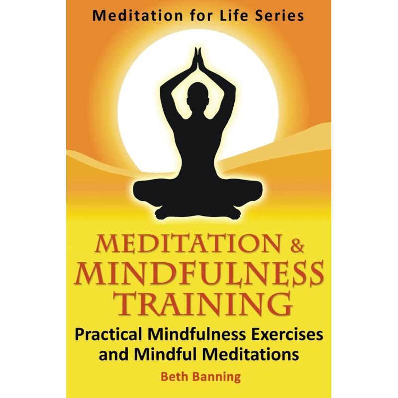 Meditation and Mindfulness Training – Practical Exercises & Guided Meditations for Inner Peace