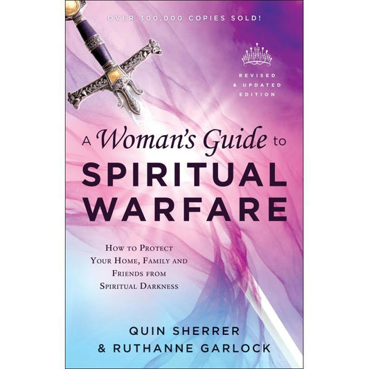 A Woman’s Guide to Spiritual Warfare – Protect Your Home, Family & Friends from Spiritual Darkness